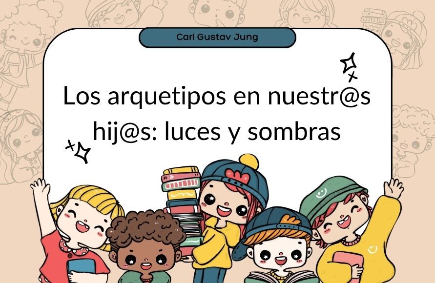 Acompañar a nuestr@s hij@s desde los arquetipos de Jung: luces, sombras y el tejido invisible de la crianza consciente